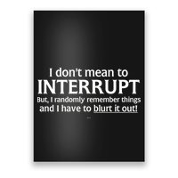 I Don't Mean To Interrupt I Have To Blurt It Out Poster