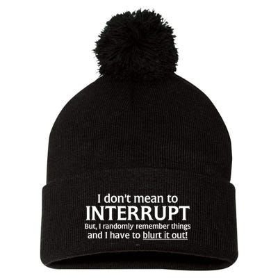 I Don't Mean To Interrupt I Have To Blurt It Out Pom Pom 12in Knit Beanie
