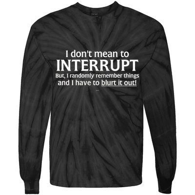 I Don't Mean To Interrupt I Have To Blurt It Out Tie-Dye Long Sleeve Shirt