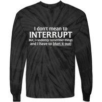 I Don't Mean To Interrupt I Have To Blurt It Out Tie-Dye Long Sleeve Shirt