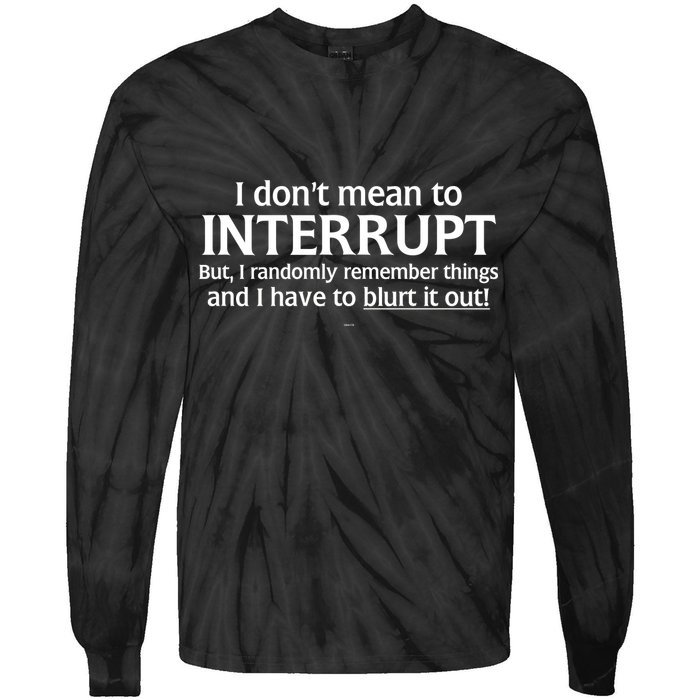 I Don't Mean To Interrupt I Have To Blurt It Out Tie-Dye Long Sleeve Shirt