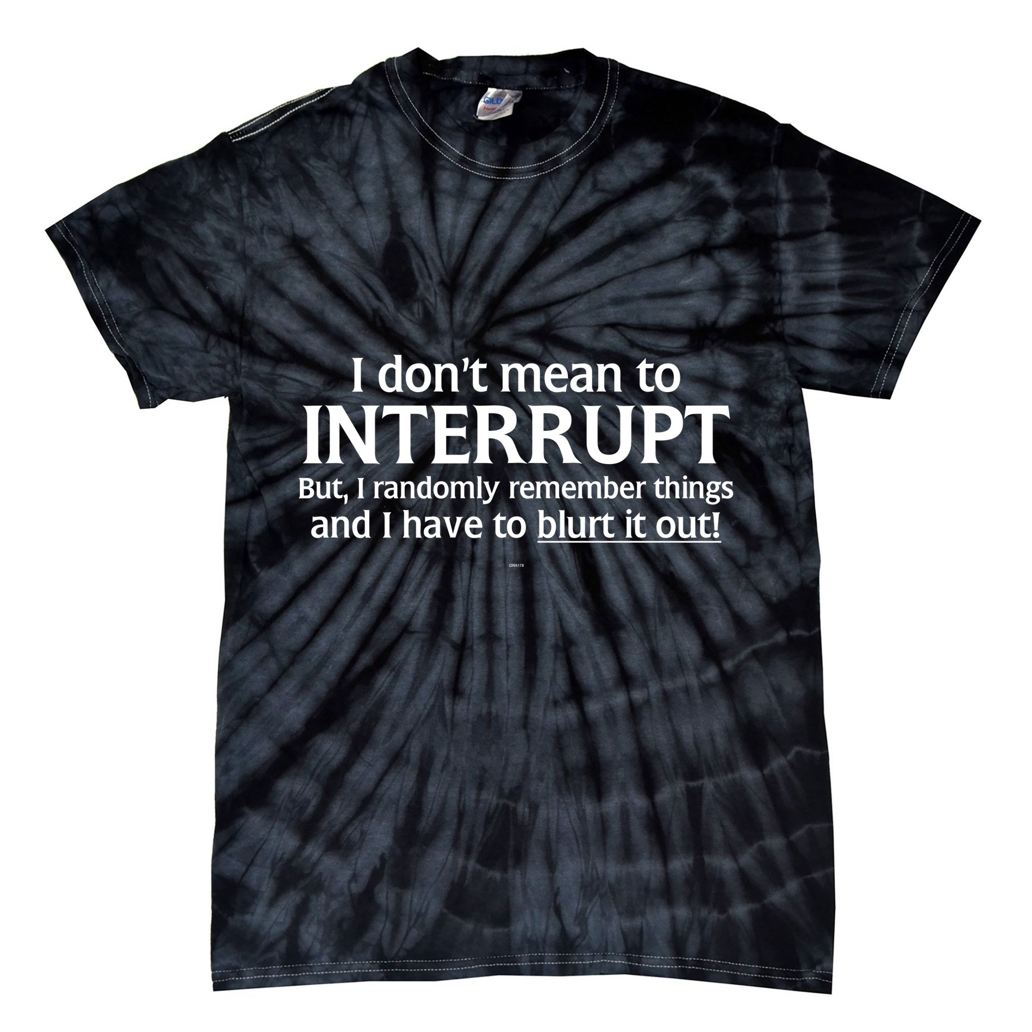 I Don't Mean To Interrupt I Have To Blurt It Out Tie-Dye T-Shirt