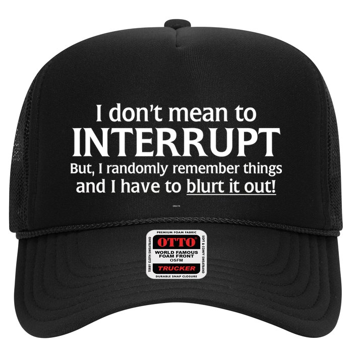 I Don't Mean To Interrupt I Have To Blurt It Out Trucker Hat