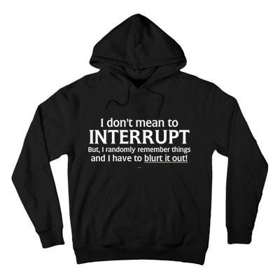 I Don't Mean To Interrupt I Have To Blurt It Out Tall Hoodie