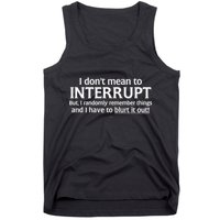 I Don't Mean To Interrupt I Have To Blurt It Out Tank Top