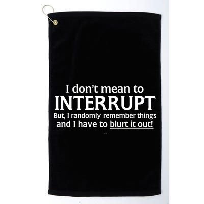 I Don't Mean To Interrupt I Have To Blurt It Out Golf Towel