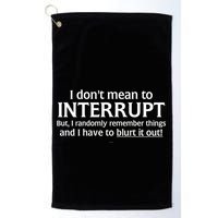 I Don't Mean To Interrupt I Have To Blurt It Out Golf Towel
