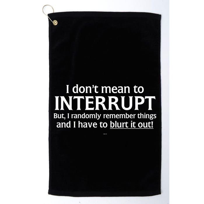 I Don't Mean To Interrupt I Have To Blurt It Out Golf Towel