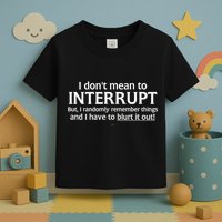 I Don't Mean To Interrupt I Have To Blurt It Out Toddler T-Shirt