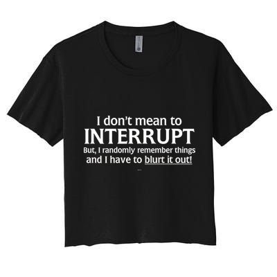 I Don't Mean To Interrupt I Have To Blurt It Out Crop Top