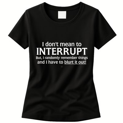 I Don't Mean To Interrupt I Have To Blurt It Out Womens T-Shirt