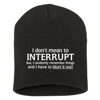 I Don't Mean To Interrupt I Have To Blurt It Out Short Acrylic Beanie