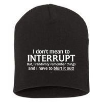 I Don't Mean To Interrupt I Have To Blurt It Out Short Acrylic Beanie