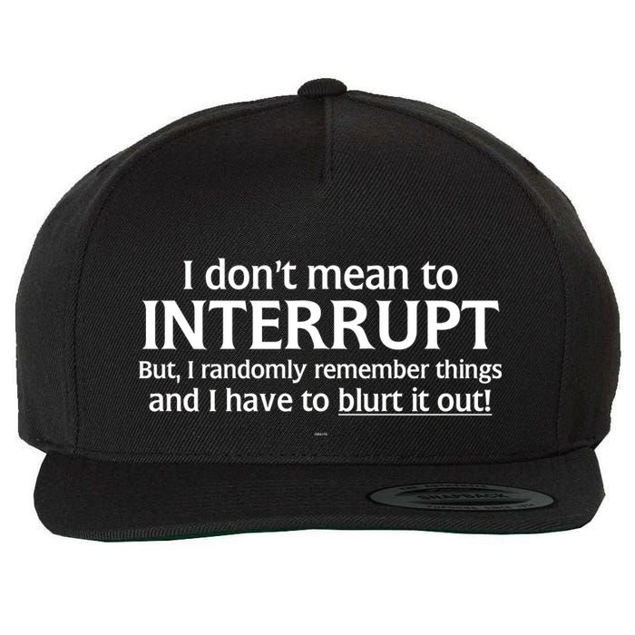 I Don't Mean To Interrupt I Have To Blurt It Out Wool Snapback Cap