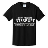 I Don't Mean To Interrupt I Have To Blurt It Out Kids T-Shirt