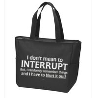 I Don't Mean To Interrupt I Have To Blurt It Out Zip Tote Bag