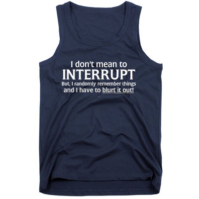 I Don't Mean To Interrupt I Have To Blurt It Out Tank Top