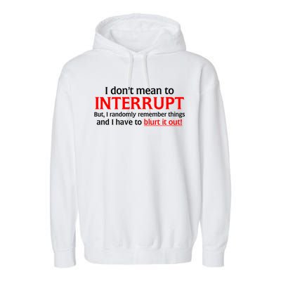 I Don't Mean To Interrupt I Have To Blurt It Out Garment-Dyed Fleece Hoodie