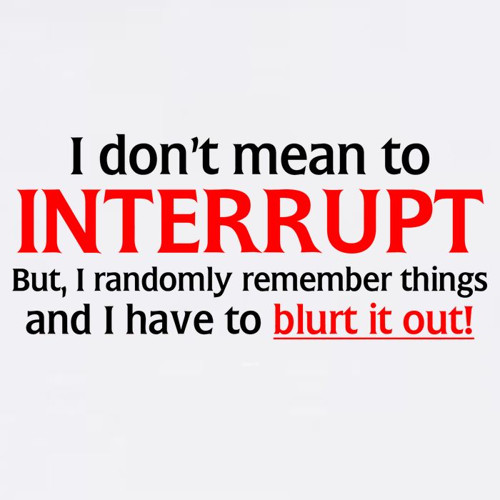 I Don't Mean To Interrupt I Have To Blurt It Out Garment-Dyed Sweatshirt
