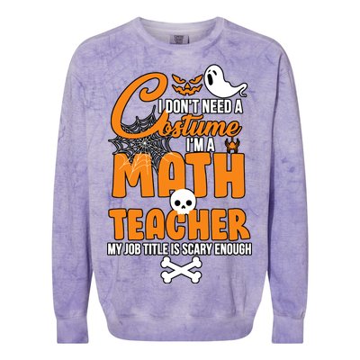 I Don't Need A Costume I'm A Math Teacher Colorblast Crewneck Sweatshirt