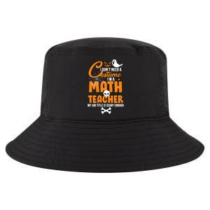 I Don't Need A Costume I'm A Math Teacher Cool Comfort Performance Bucket Hat