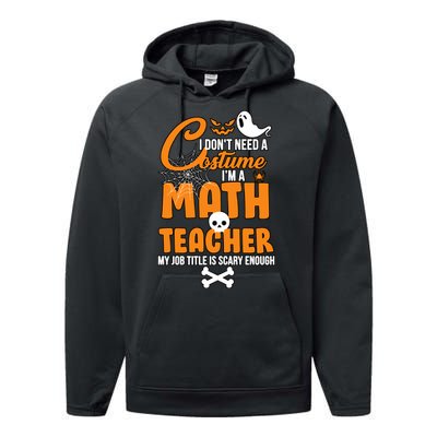 I Don't Need A Costume I'm A Math Teacher Performance Fleece Hoodie