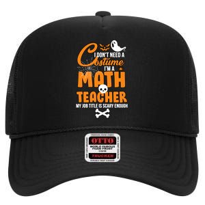 I Don't Need A Costume I'm A Math Teacher High Crown Mesh Back Trucker Hat