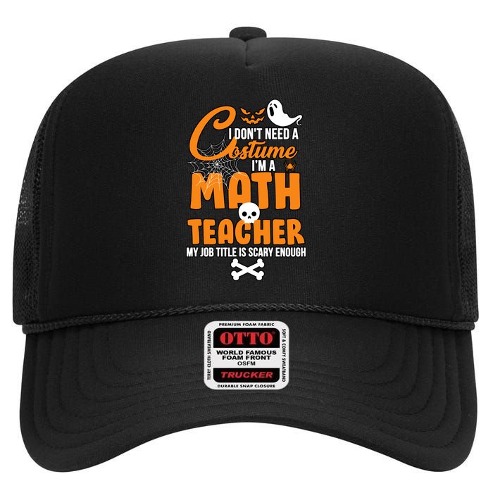 I Don't Need A Costume I'm A Math Teacher High Crown Mesh Back Trucker Hat