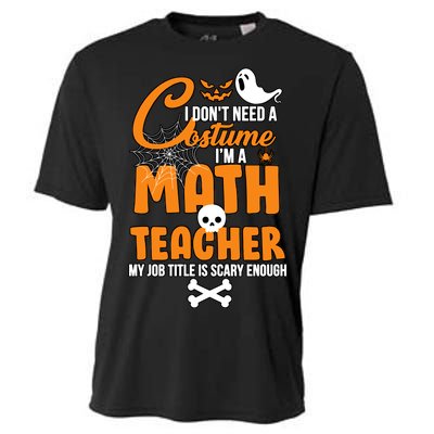 I Don't Need A Costume I'm A Math Teacher Cooling Performance Crew T-Shirt