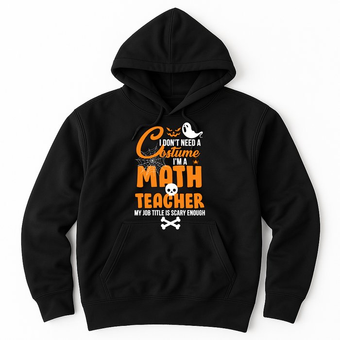 I Don't Need A Costume I'm A Math Teacher Hoodie