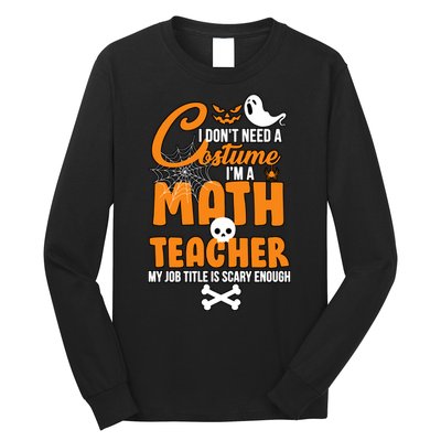 I Don't Need A Costume I'm A Math Teacher Long Sleeve Shirt