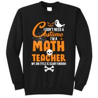 I Don't Need A Costume I'm A Math Teacher Sweatshirt