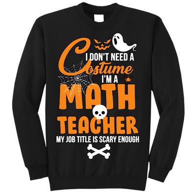 I Don't Need A Costume I'm A Math Teacher Sweatshirt