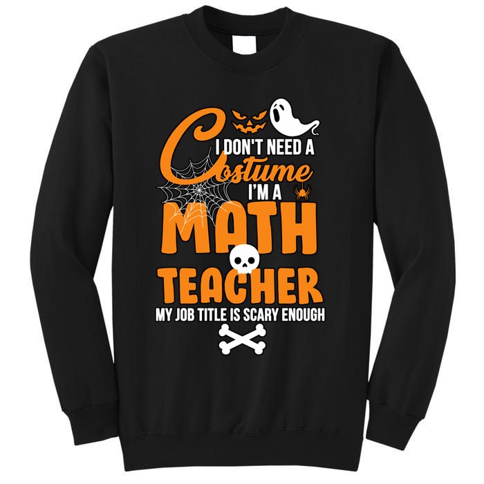 I Don't Need A Costume I'm A Math Teacher Sweatshirt