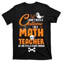 I Don't Need A Costume I'm A Math Teacher T-Shirt