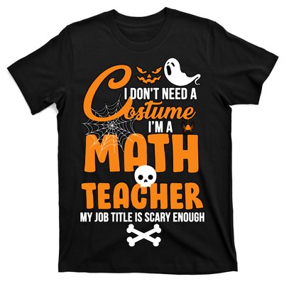 I Don't Need A Costume I'm A Math Teacher T-Shirt