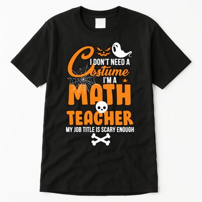 I Don't Need A Costume I'm A Math Teacher Tall T-Shirt