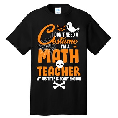 I Don't Need A Costume I'm A Math Teacher Tall T-Shirt