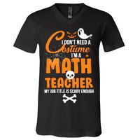 I Don't Need A Costume I'm A Math Teacher V-Neck T-Shirt