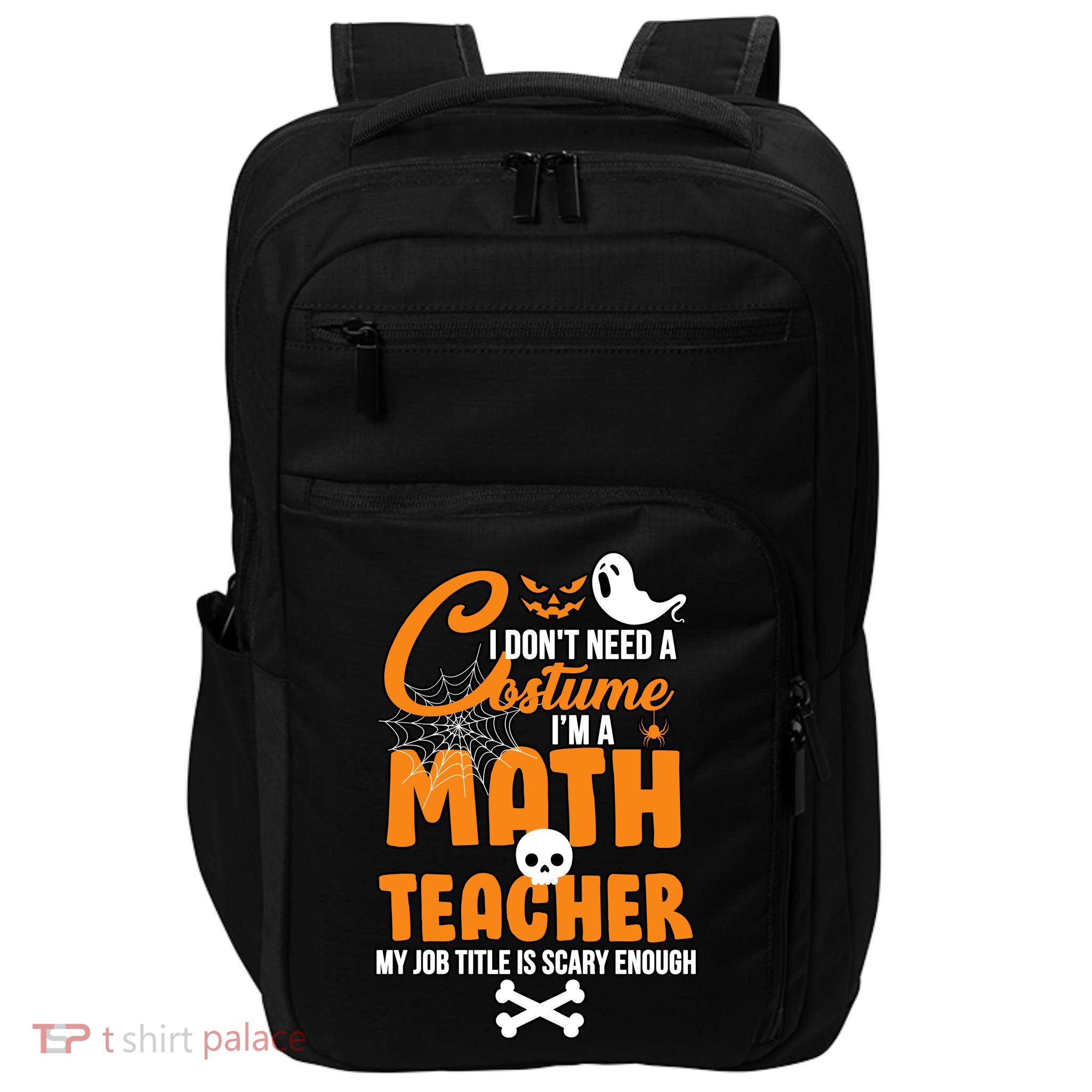 I Don't Need A Costume I'm A Math Teacher Impact Tech Backpack