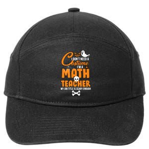 I Don't Need A Costume I'm A Math Teacher 7-Panel Snapback Hat