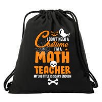 I Don't Need A Costume I'm A Math Teacher Drawstring Bag