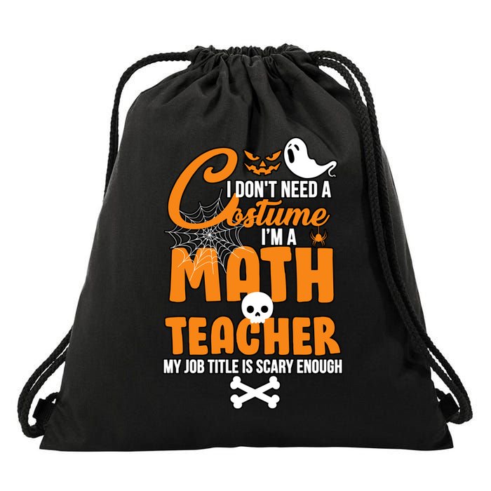 I Don't Need A Costume I'm A Math Teacher Drawstring Bag