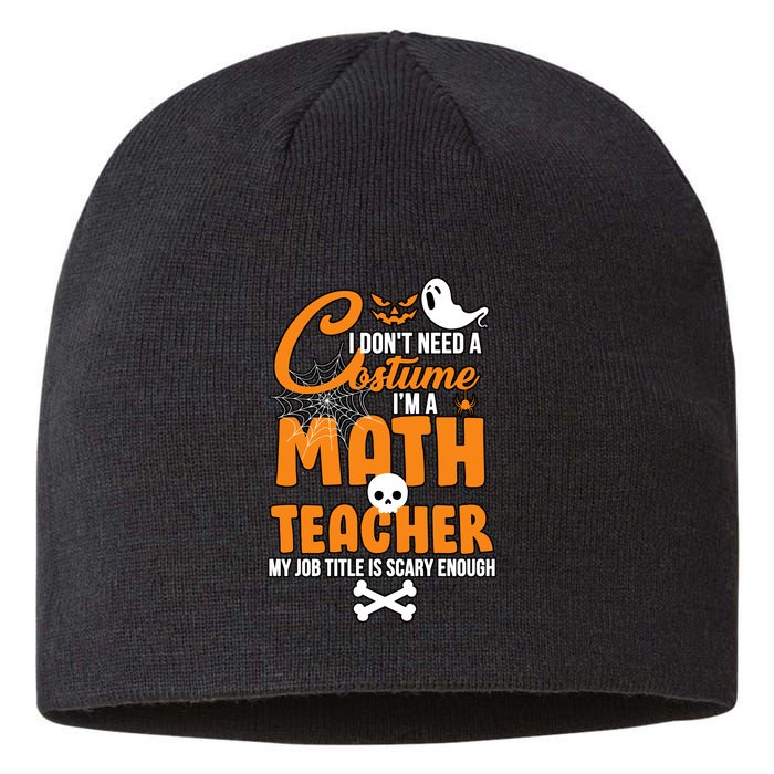 I Don't Need A Costume I'm A Math Teacher Sustainable Beanie