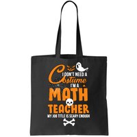 I Don't Need A Costume I'm A Math Teacher Tote Bag