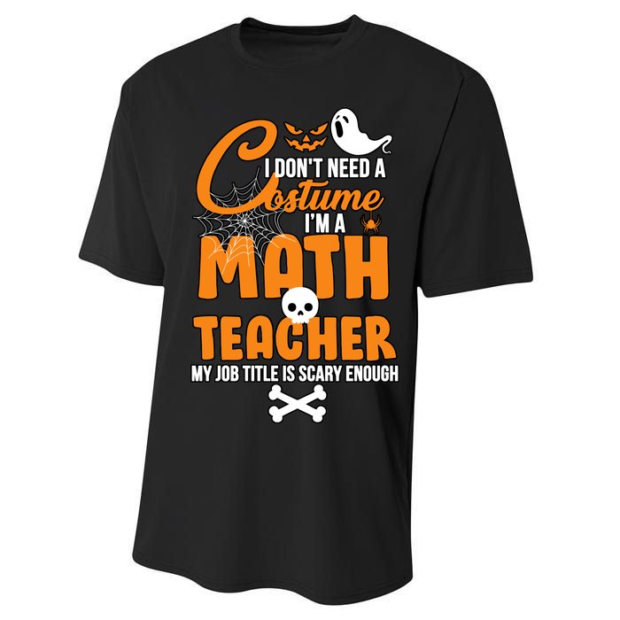 I Don't Need A Costume I'm A Math Teacher Performance Sprint T-Shirt