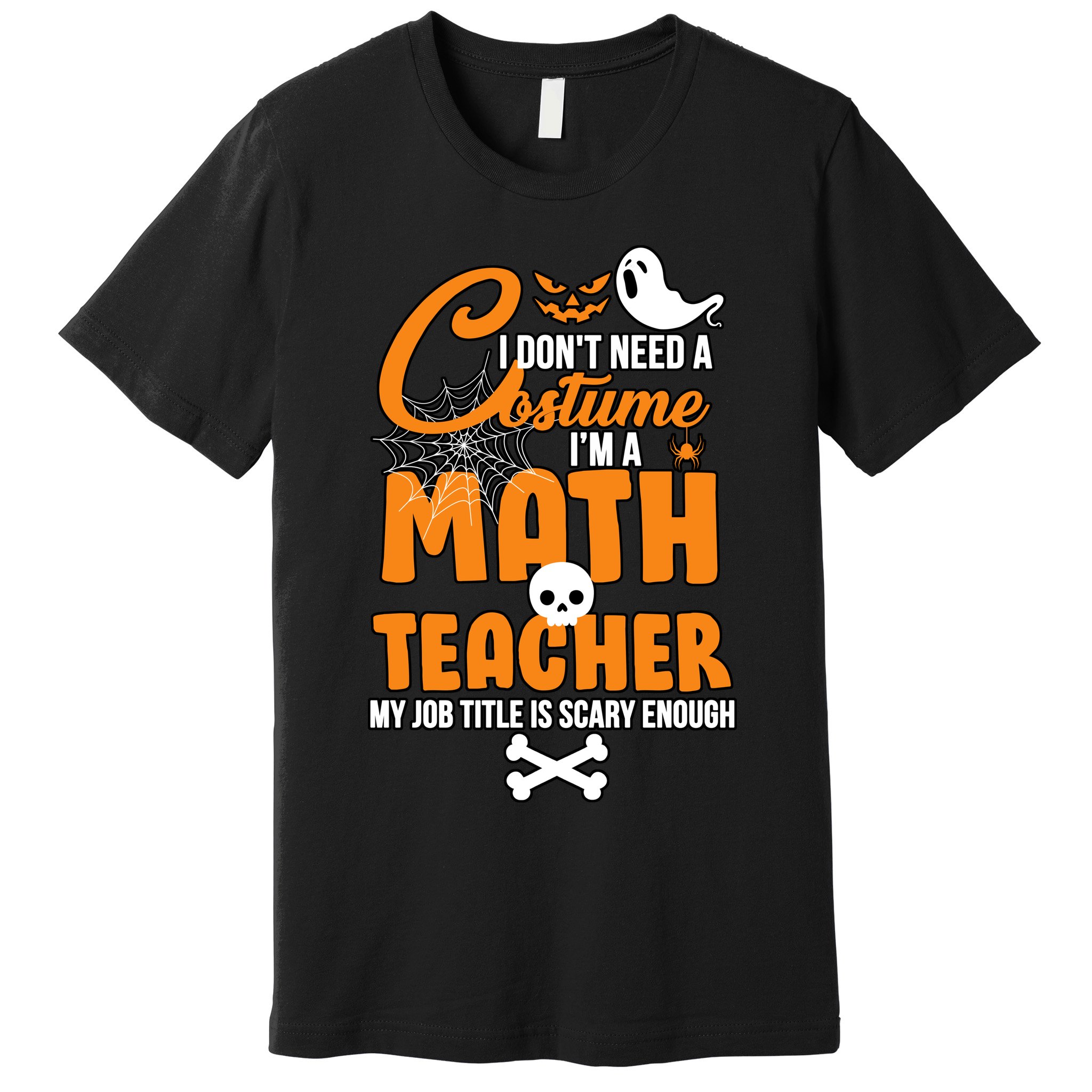 I Don't Need A Costume I'm A Math Teacher Premium T-Shirt