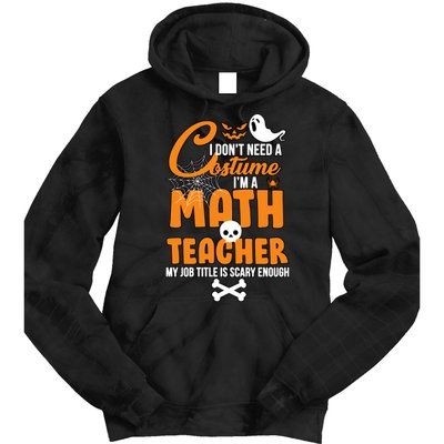 I Don't Need A Costume I'm A Math Teacher Tie Dye Hoodie