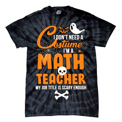 I Don't Need A Costume I'm A Math Teacher Tie-Dye T-Shirt