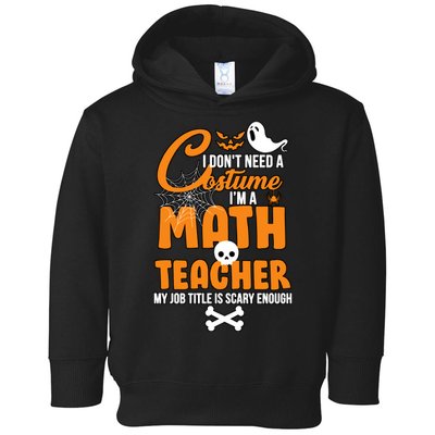 I Don't Need A Costume I'm A Math Teacher Toddler Hoodie